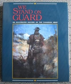 WE STAND ON GUARD: AN ILLUSTRATED HISTORY OF THE CANADIAN ARMY.