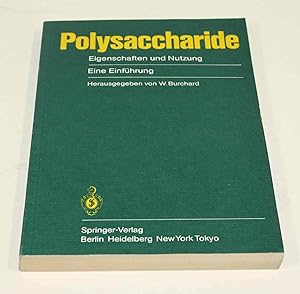 Polysaccharide. Eigenschaften und Nutzung. Eine Einführung. Mit Beiträgen von K. Balser, W. Burch...