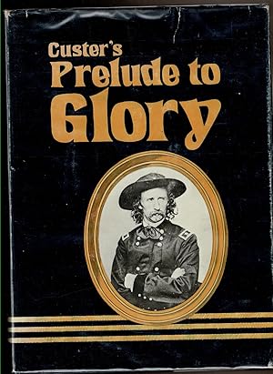 Imagen del vendedor de PRELUDE TO GLORY. A Newspaper Accounting of Custer's 1874 Expedition to the Black Hills. a la venta por Circle City Books