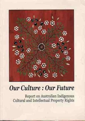 Bild des Verkufers fr Our Culture: Our Future - Report on Australian Indigneous Cultural and Intellectual Property Rights zum Verkauf von Fine Print Books (ABA)