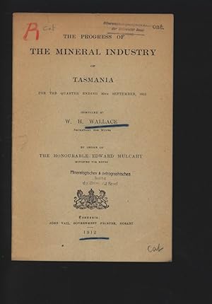 The Progress of the Mineral Industry of Tasmania for the Quarter Ending 30th September, 1912.
