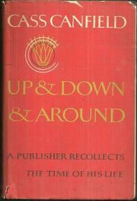 Seller image for UP AND DOWN AND AROUND A Publisher Recollects the Time of His Life for sale by Gibson's Books