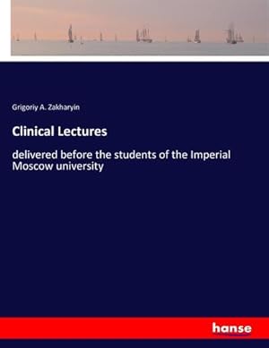 Imagen del vendedor de Clinical Lectures : delivered before the students of the Imperial Moscow university a la venta por AHA-BUCH GmbH