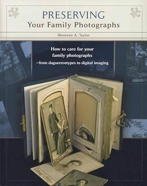 Bild des Verkufers fr Preserving Your Family Photographs: How to Care For Your Family Photographs From Daguerreotypes to Digital Imaging zum Verkauf von Collector Bookstore