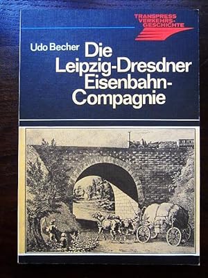 Die Leipzig-Dresdner Eisenbahn-Compagnie. Transpress Verkehrsgeschichte