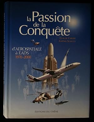 Imagen del vendedor de LA PASSION DE LA CONQUTE d'AEROSPATIALE  EADS 1970-2000 . a la venta por Librairie Franck LAUNAI