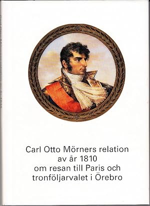 Bild des Verkufers fr Carl Otto Mrners relation av r 1810 om resan till Paris och tronfljarvalet i rebro. Illustrerad. zum Verkauf von Centralantikvariatet