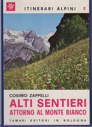 Image du vendeur pour Alti sentieri attorno al Monte Bianco.: Itinerari alpini; 2. mis en vente par Studio Bibliografico Adige