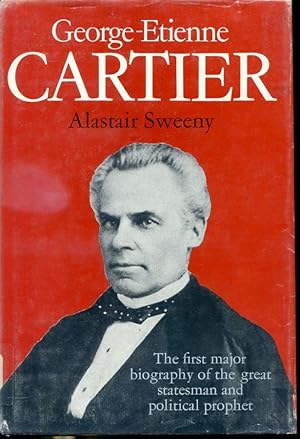 Seller image for George-tienne Cartier - The first major biography of the great statesman and political prophet for sale by Librairie Le Nord
