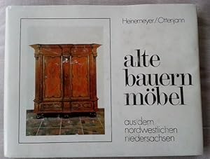 Alte Bauernmöbel aus dem nordwestlichen Niedersachsen. ; Helmut Ottenjann / Nordwestniedersächsis...