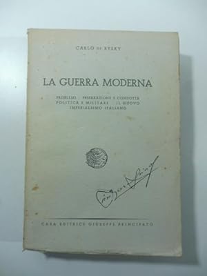 La guerra moderna. Problemi, preparazione e condotta politica e militare, il nuovo imperialismo i...