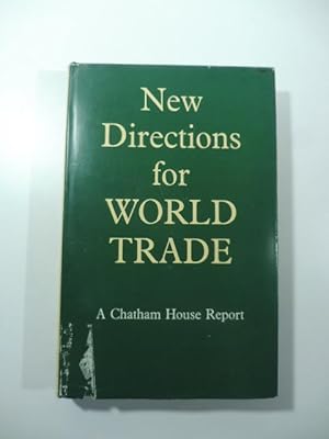 New directions for world trade. A Catham House Report