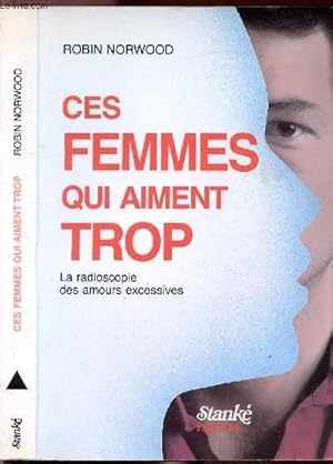 Image du vendeur pour CES FEMMES QUI AIMENT TROP - LA RADIOSCOPIE DES AMOURS EXCESSIVES mis en vente par Le-Livre