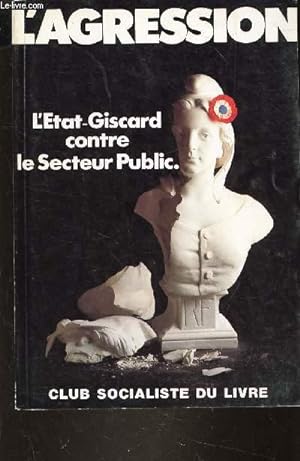 Image du vendeur pour L'AGRESSION - L'ETAT GISCARD CONTRE LE SECTEUR PUBLIC mis en vente par Le-Livre