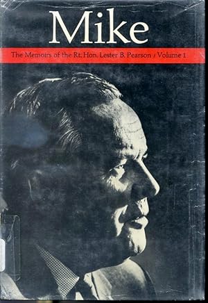 Seller image for Mike - The Memoirs of The Right Honourable Lester B. Pearson PC, CC, OM, OBE, MA, LLD - Volume One 1897 - 1948 for sale by Librairie Le Nord