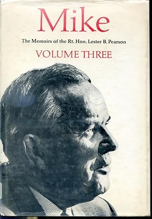 Seller image for Mike - The Memoirs of The Right Honourable Lester B. Pearson PC, CC, OM, OBE, MA, LLD - Volume Three 1957 - 1968 for sale by Librairie Le Nord