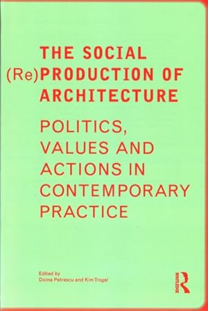 Seller image for Social (Re)Production of Architecture : Politics, Values and Actions in Contemporary Practice for sale by GreatBookPrices