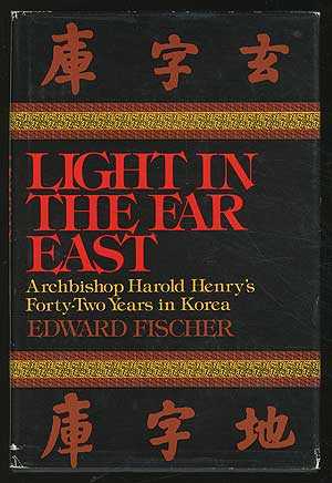 Bild des Verkufers fr Light in the Far East: Archbishop Harold Henry's Forty-Two Years in Korea zum Verkauf von Between the Covers-Rare Books, Inc. ABAA