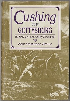 Bild des Verkufers fr Cushing of Gettysburg: The Story of a Union Artillery Commander zum Verkauf von Between the Covers-Rare Books, Inc. ABAA