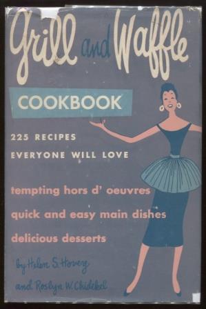 Seller image for Grill and Waffle Cookbook: 225 Recipes Everyone Will Love. for sale by E Ridge Fine Books