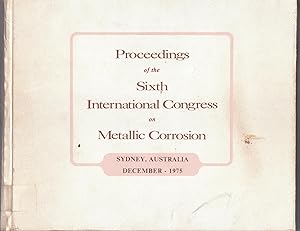 Proceedings of the Sixth International Congress on Metallic Corrosion, Sydney, Australia, Decembe...