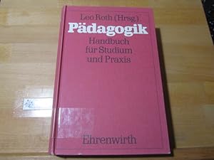 Pädagogik : Handbuch für Studium und Praxis. Leo Roth (Hrsg.)