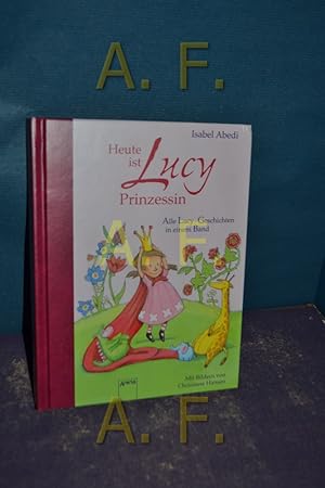 Bild des Verkufers fr Heute ist Lucy Prinzessin : alle Lucy-Geschichten in einem Band. Mit Bildern von Christiane Hansen zum Verkauf von Antiquarische Fundgrube e.U.