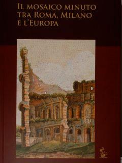 Seller image for Il mosaico minuto tra Roma, Milano e l'Europa. for sale by EDITORIALE UMBRA SAS