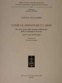 Come le armadure e l'armi. Per una storia delle antiche biblioteche della Compagnia di Gesù. Con ...