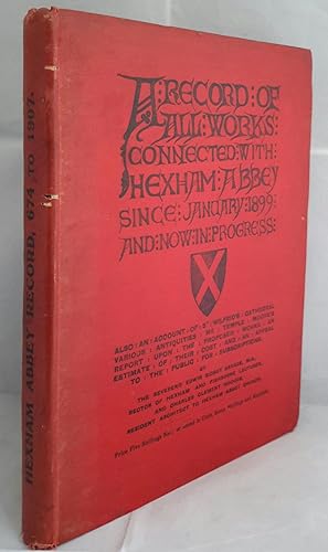 Image du vendeur pour A Record Of All Works Connected With Hexham Abbey Since January 1899 And Now In Progress. Also an account of St. Wilfrid's Cathedral, various antiquities, Mr Temple Moore's report upon the proposed works, an estimate of their cost and an appeal to the public for subscriptions. SIGNED PRESENTATION COPY mis en vente par Addyman Books