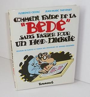 Comment faire de la Bédé sans passer pour un pied-nickelé. Manuel de survie à l'usage des créateu...