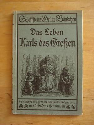 Das Leben Karls des Großen - Nach Einhard, Einhards Jahrbüchern, dem Mönch von St. Gallen und and...