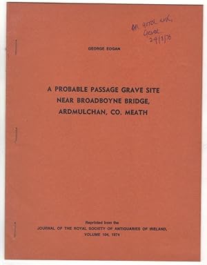 Image du vendeur pour A Probable Passage Grave Site Near Broadboyne Bridge, Ardmulchan, Co. Meath [Reprinted from: Journal of The Royal Society of Antiquaries of Ireland, Vol: 104, 1974] mis en vente par The Bookshop at Beech Cottage