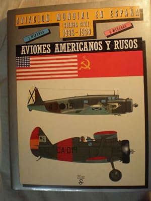 Aviación Mundial en España ( Guerra Civil) 1936-1939 - Tomo 1. Aviones Americanos y Rusos