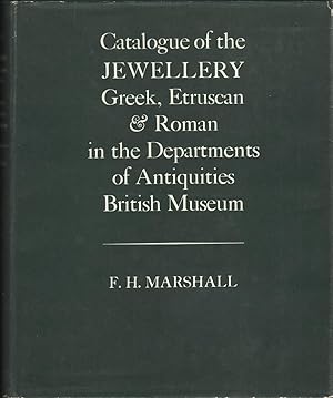 Catalogue of the Jewellery, Greek, Etruscan, and Roman in the Departments of Antiquities, British...