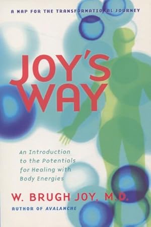 Joy's Way, A Map for the Transformational Journey: An Introduction to the Potentials for Healing ...
