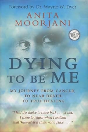 Image du vendeur pour Dying To Be Me: My Journey From Cancer, To Near Death, To True Healing mis en vente par Kenneth A. Himber