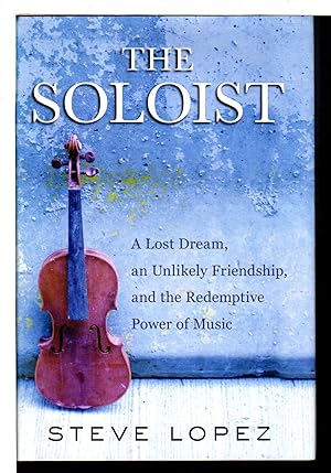 The Soloist: A Lost Dream, an Unlikely Friendship, and the Redemptive Power  of Music Signed First Edition