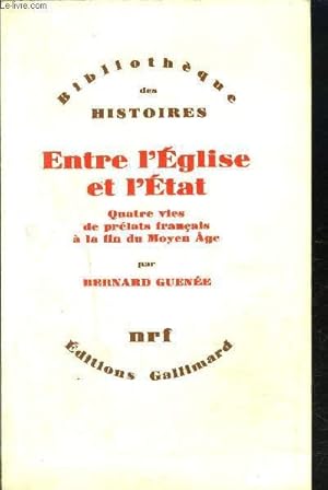Seller image for ENTRE L'EGLISE ET L'ETAT - QUATRE VIES DE PRELATS FRANCAIS A LA FIN DU MOYEN-AGE for sale by Le-Livre