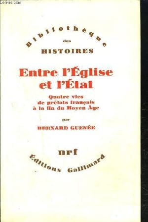 Bild des Verkufers fr ENTRE L'EGLISE ET L'ETAT - QUATRE VIES DE PRELATS FRANCAIS A LA FIN DU MOYEN-AGE zum Verkauf von Le-Livre