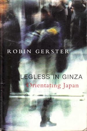Seller image for Legless in Ginza: Orientating Japan for sale by Goulds Book Arcade, Sydney