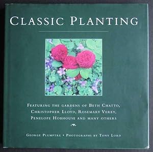 Classic Planting: Featuring the Gardens of Beth Chatto, Christopher Lloyd, Rosemary Verey, Penelo...