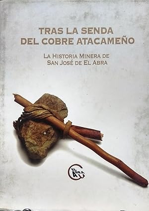 Tras la senda del cobre atacameño. La historia minera de San José de El Abra