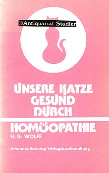 Unsere Katze - gesund durch Homöopathie. Heilfibel eines Tierarztes.