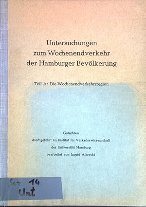 Untersuchungen zum Wochenendverkehr der Hamburger Bevölkerung; Teil A: Die Wochenendverkehrsregion.