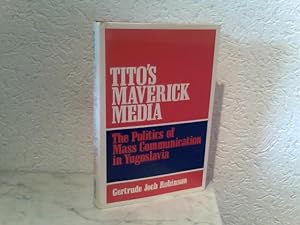 Bild des Verkufers fr Tito ' s Maverick Media - The Politics of Mass Communications in Yugoslavia zum Verkauf von ABC Versand e.K.
