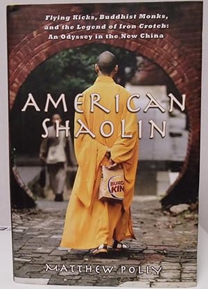 Seller image for American Shaolin flying kicks, Buddhist Monks, and the legend of Iron Crotch: An Odyssey in the New China for sale by Philosopher's Stone Books