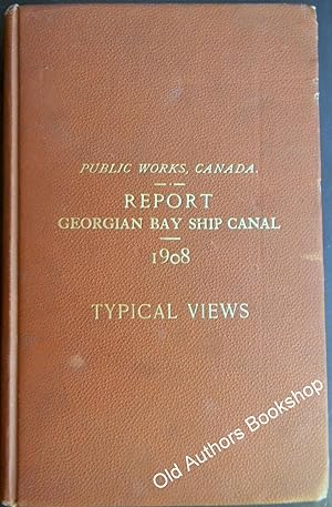 Seller image for TO ACCOMPANY REPORT GEORGIAN BAY SHIP CANAL 1908 TYPICAL VIEWS OF THE PROJECTED ROUTE for sale by R. Hart Books