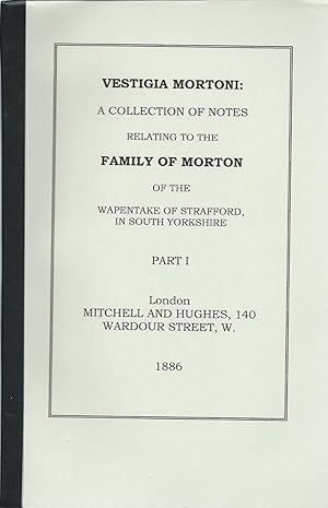 Vestigia Mortoni: A Collection of Notes Relating to the Family of Morton Parts I and II