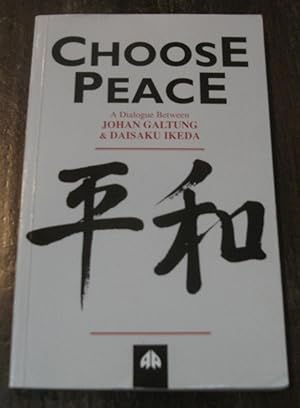 Choose Peace: A Dialogue Between Johan Galtung and Daisaku Ikeda